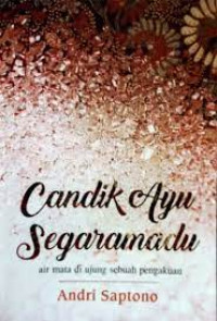 Image of Candik Ayu Segaramadu : air mata di ujung sebuah pengakuan